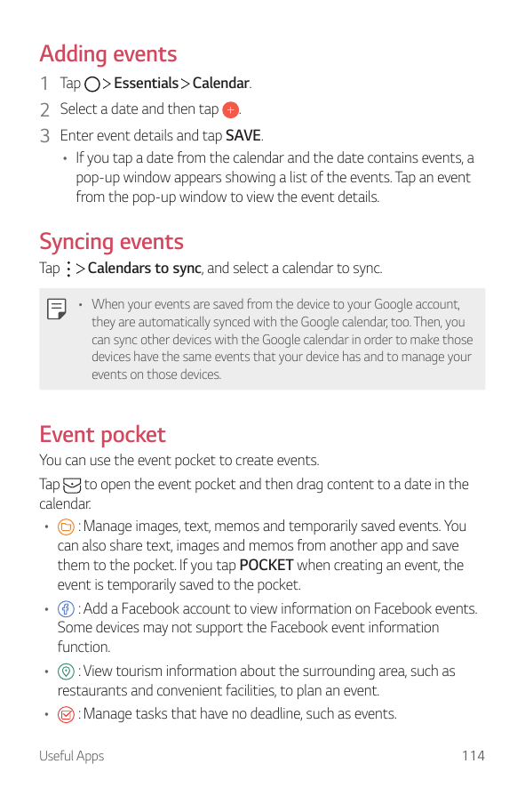 Adding eventsEssentials Calendar.1 Tap2 Select a date and then tap .3 Enter event details and tap SAVE.• If you tap a date from 