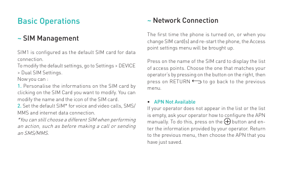 Basic Operations~ Network Connection~ SIM ManagementThe first time the phone is turned on, or when youchange SIM card(s) and re-
