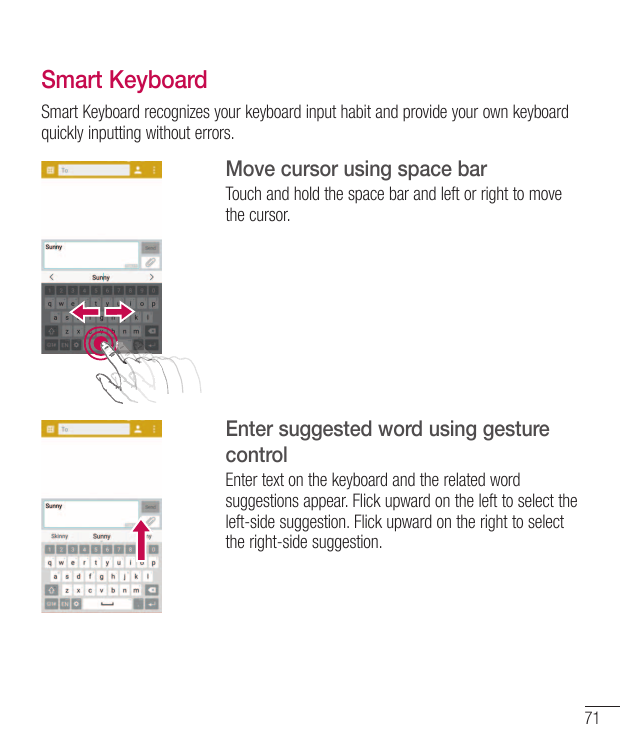 Smart KeyboardSmart Keyboard recognizes your keyboard input habit and provide your own keyboardquickly inputting without errors.