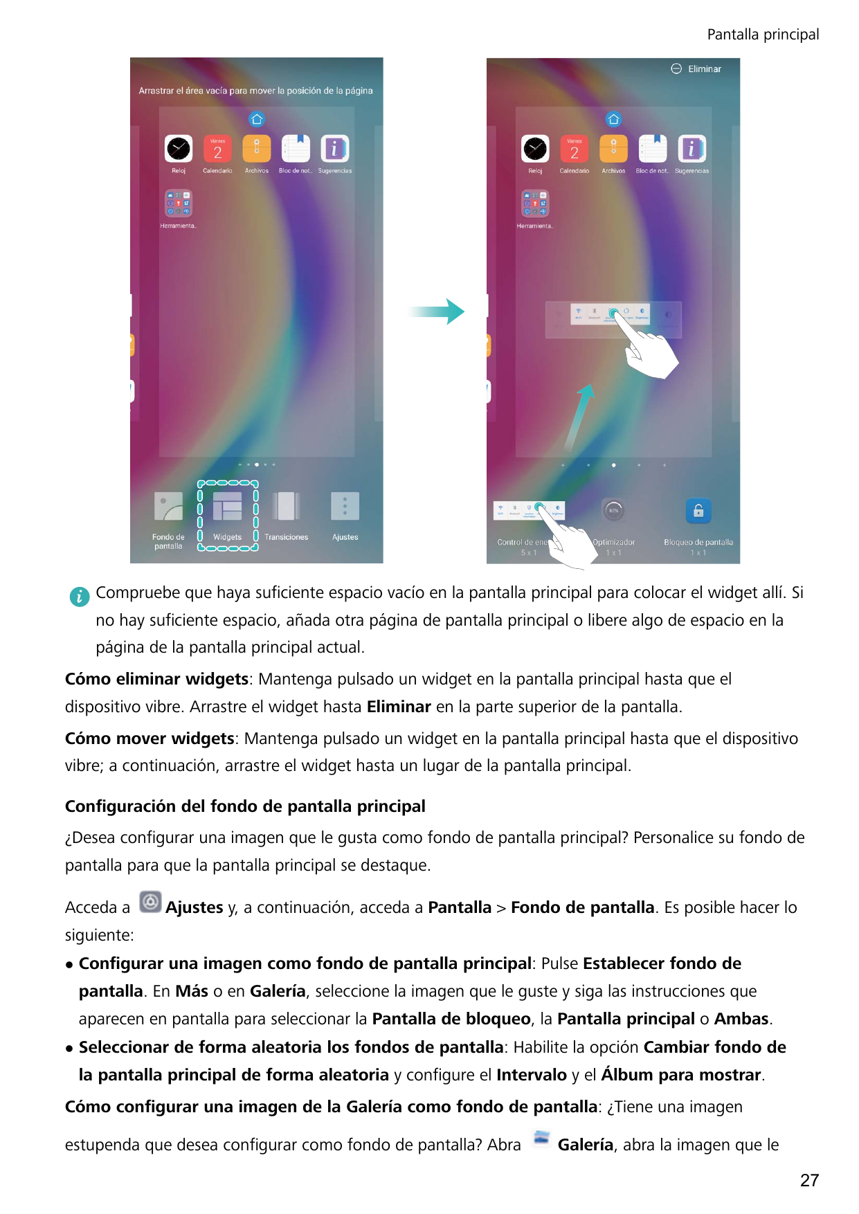 Pantalla principalCompruebe que haya suficiente espacio vacío en la pantalla principal para colocar el widget allí. Sino hay suf