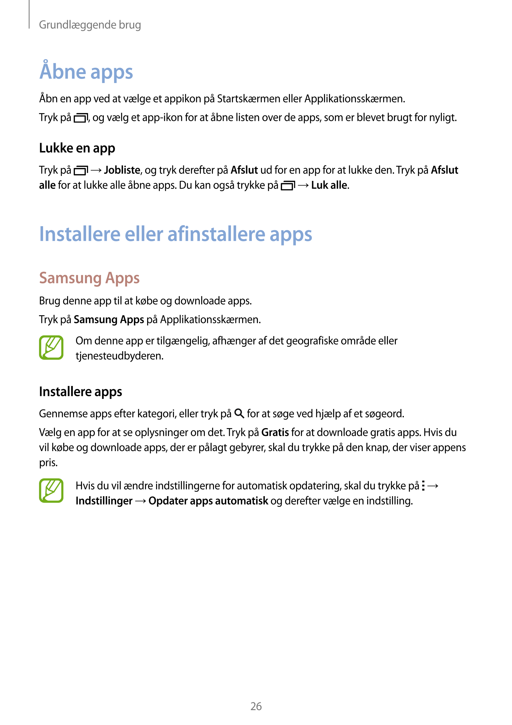 Grundlæggende brug
Åbne apps
Åbn en app ved at vælge et appikon på Startskærmen eller Applikationsskærmen.
Tryk på  , og vælg et