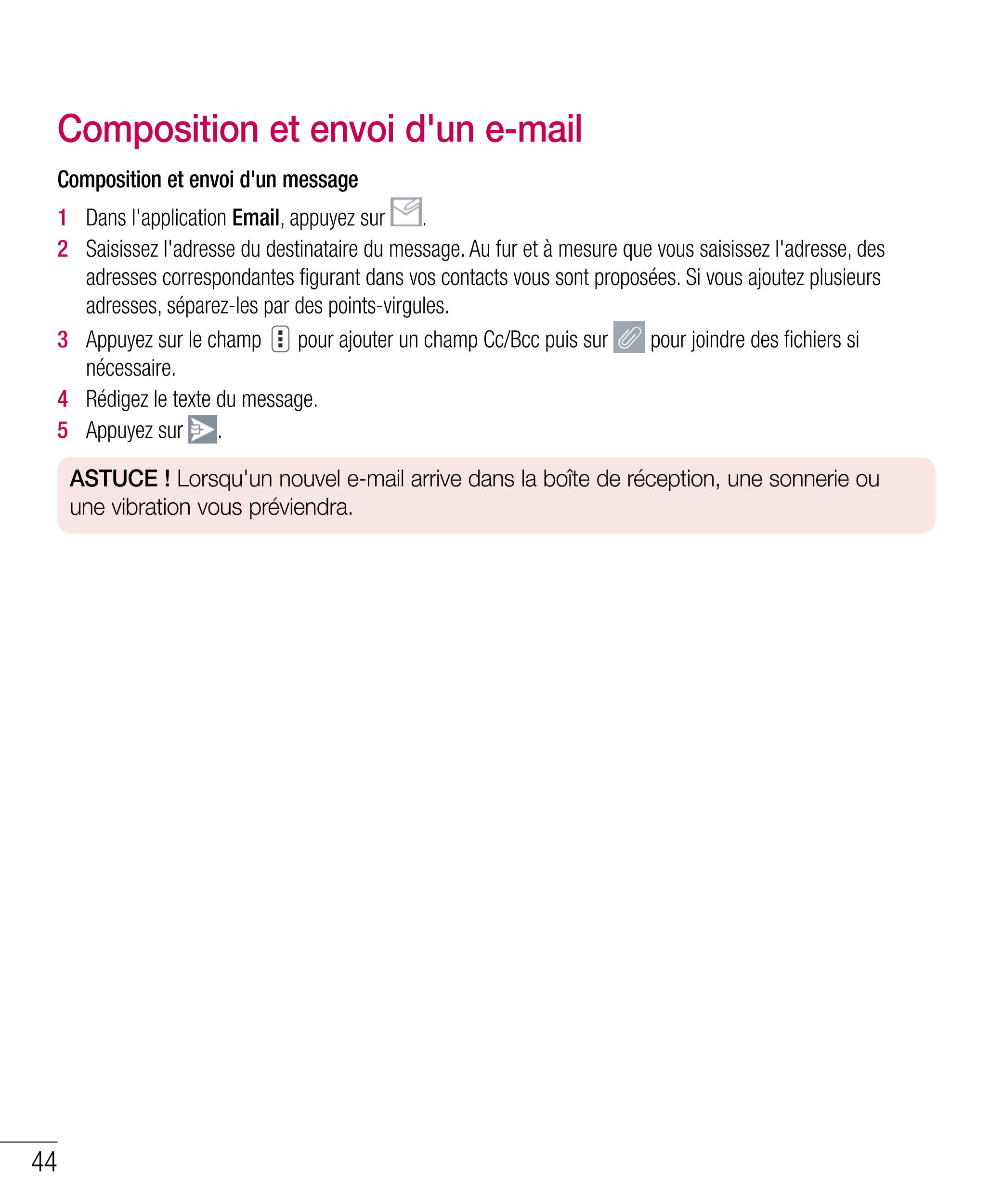 Composition et envoi d'un e-mail
Composition et envoi d'un message
1   Dans l'application  Email, appuyez sur  .
2   Saisissez l