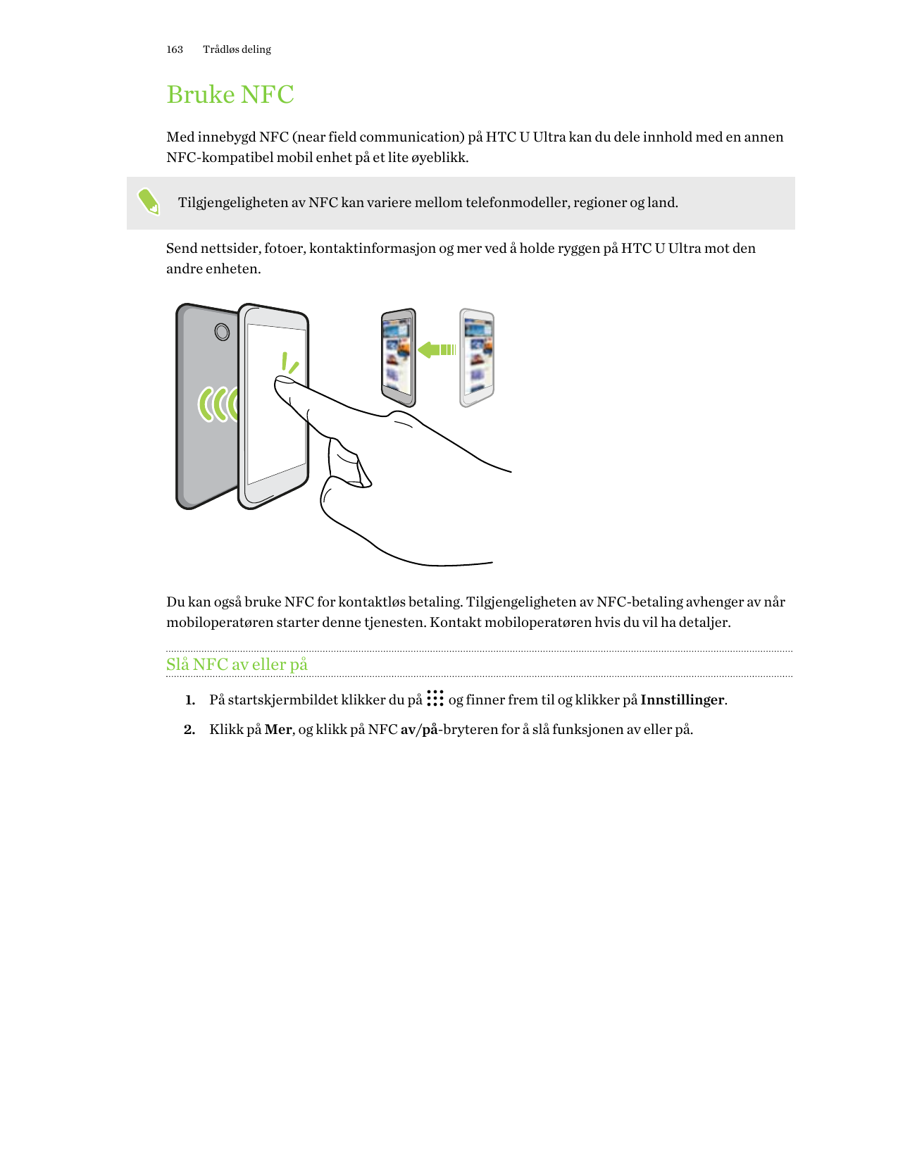 163Trådløs delingBruke NFCMed innebygd NFC (near field communication) på HTC U Ultra kan du dele innhold med en annenNFC-kompati