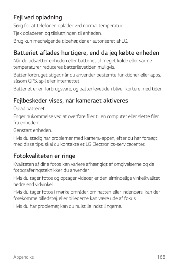 Fejl ved opladningSørg for at telefonen oplader ved normal temperatur.Tjek opladeren og tilslutningen til enheden.Brug kun medfø