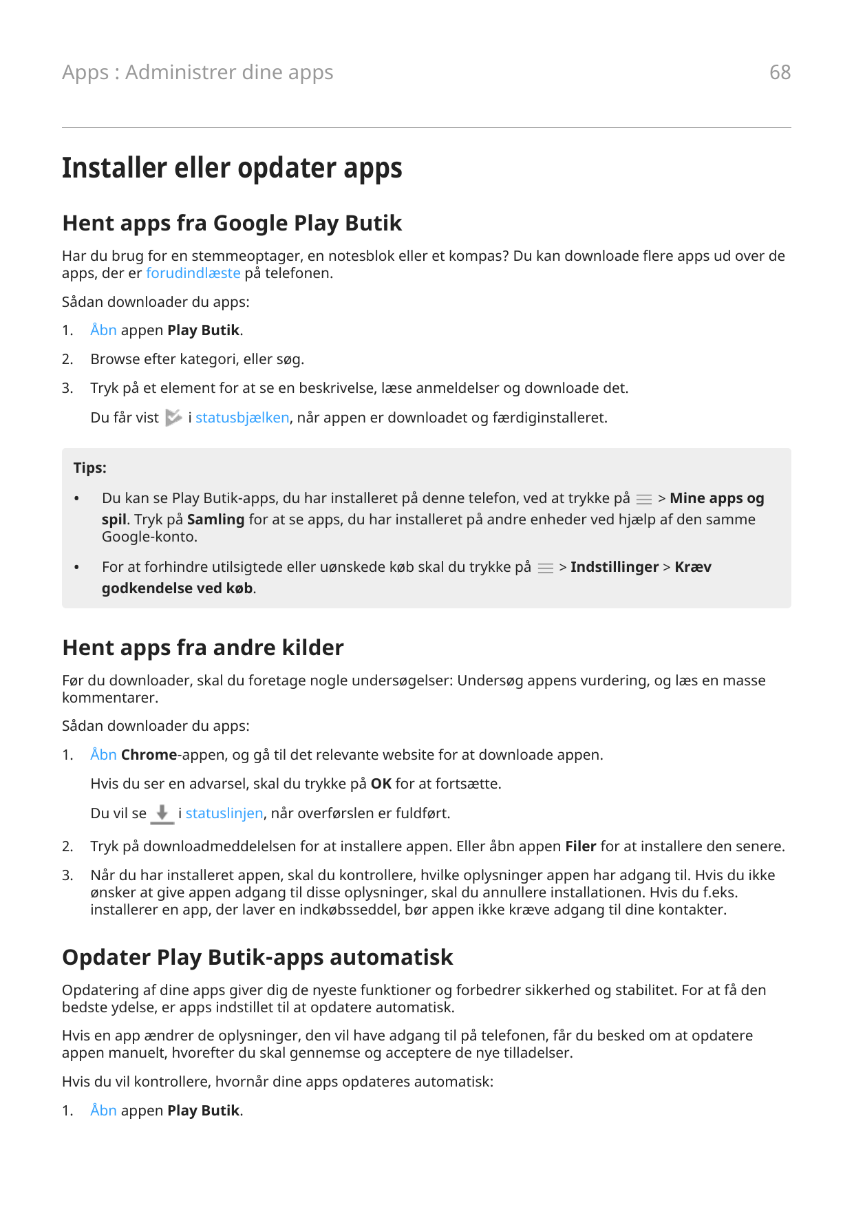 68Apps : Administrer dine appsInstaller eller opdater appsHent apps fra Google Play ButikHar du brug for en stemmeoptager, en no