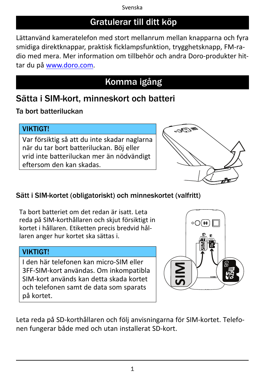 SvenskaGratulerar till ditt köpLättanvänd kameratelefon med stort mellanrum mellan knapparna och fyrasmidiga direktknappar, prak