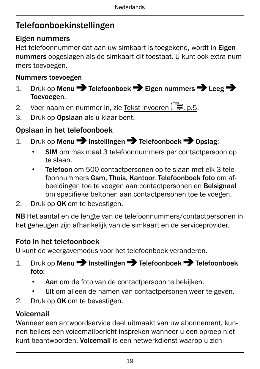 NederlandsTelefoonboekinstellingenEigen nummersHet telefoonnummer dat aan uw simkaart is toegekend, wordt in Eigennummers opgesl