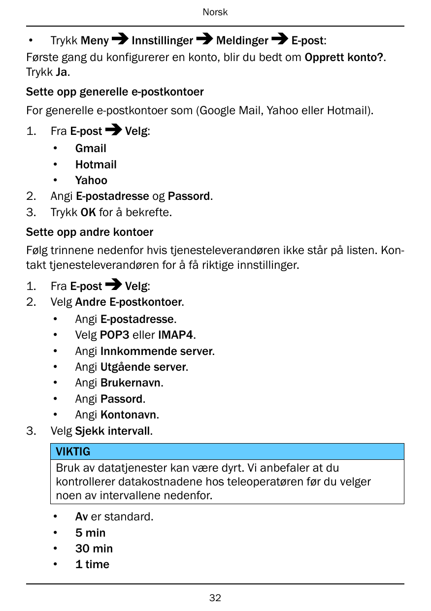 Norsk• Trykk MenyInnstillingerMeldingerE-post:Første gang du konfigurerer en konto, blir du bedt om Opprett konto?.Trykk Ja.Sett