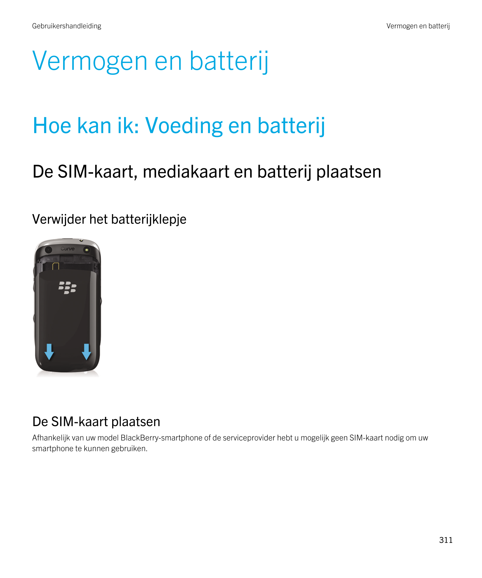 Gebruikershandleiding Vermogen en batterij
Vermogen en batterij
Hoe kan ik: Voeding en batterij
De SIM-kaart, mediakaart en batt