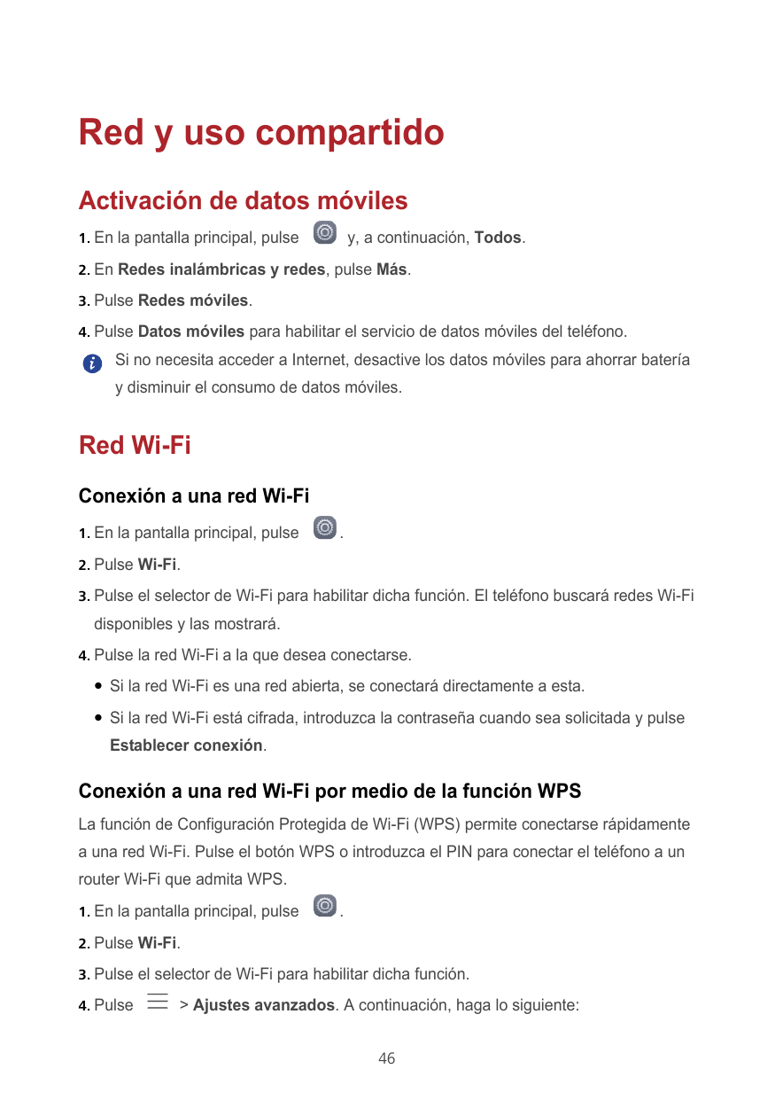 Red y uso compartidoActivación de datos móvilesy, a continuación, Todos.1. En la pantalla principal, pulse2. En Redes inalámbric