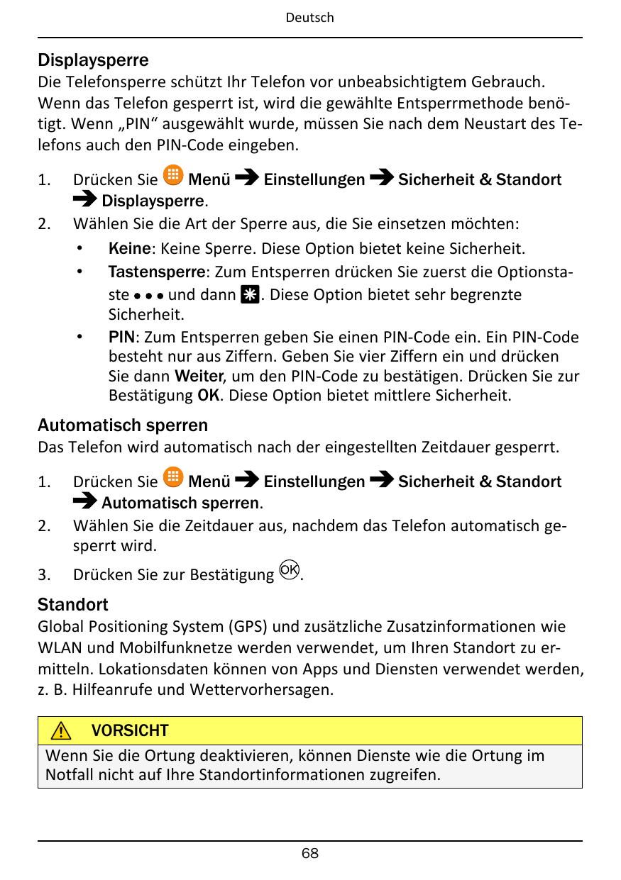 DeutschDisplaysperreDie Telefonsperre schützt Ihr Telefon vor unbeabsichtigtem Gebrauch.Wenn das Telefon gesperrt ist, wird die 