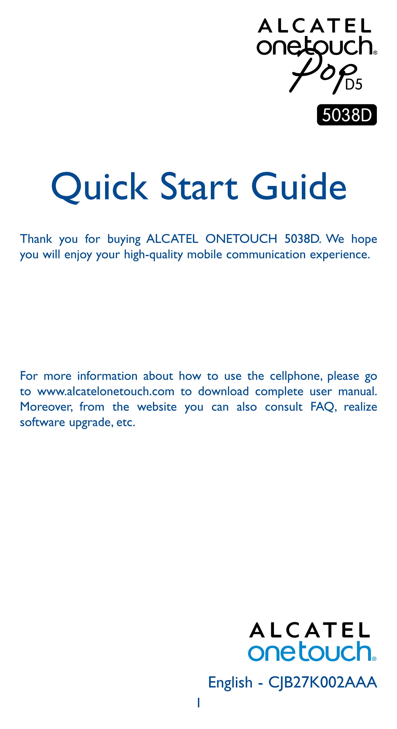 Quick Start Guide
Thank you for buying ALCATEL ONETOUCH 5038D. We hope 
you will enjoy your high-quality mobile communication ex