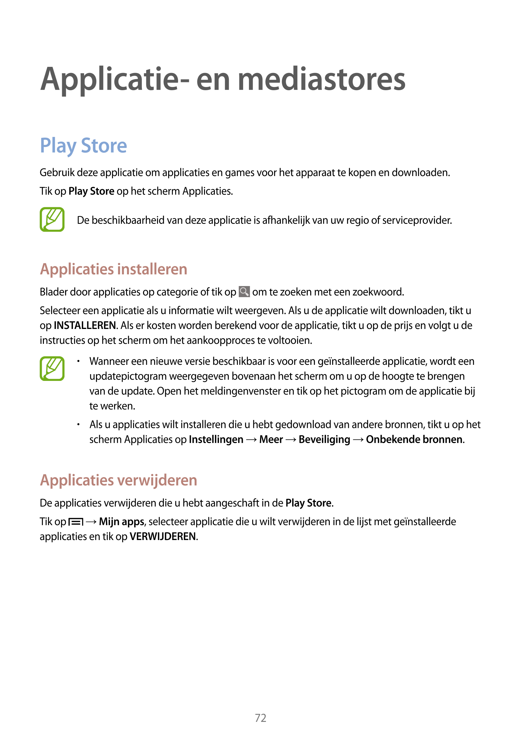 Applicatie- en mediastores
Play Store
Gebruik deze applicatie om applicaties en games voor het apparaat te kopen en downloaden.
