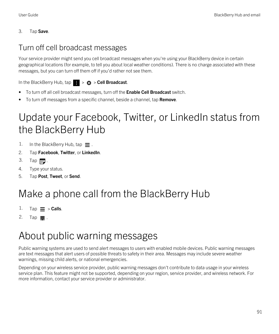 User Guide3.BlackBerry Hub and emailTap Save.Turn off cell broadcast messagesYour service provider might send you cell broadcast