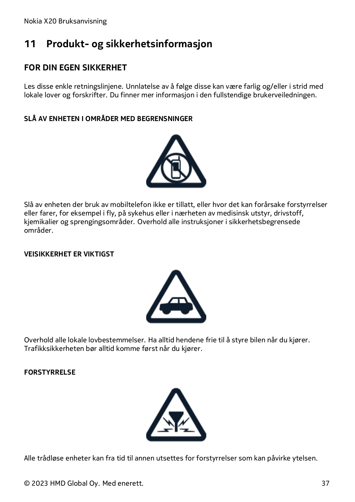 Nokia X20 Bruksanvisning11Produkt- og sikkerhetsinformasjonFOR DIN EGEN SIKKERHETLes disse enkle retningslinjene. Unnlatelse av 