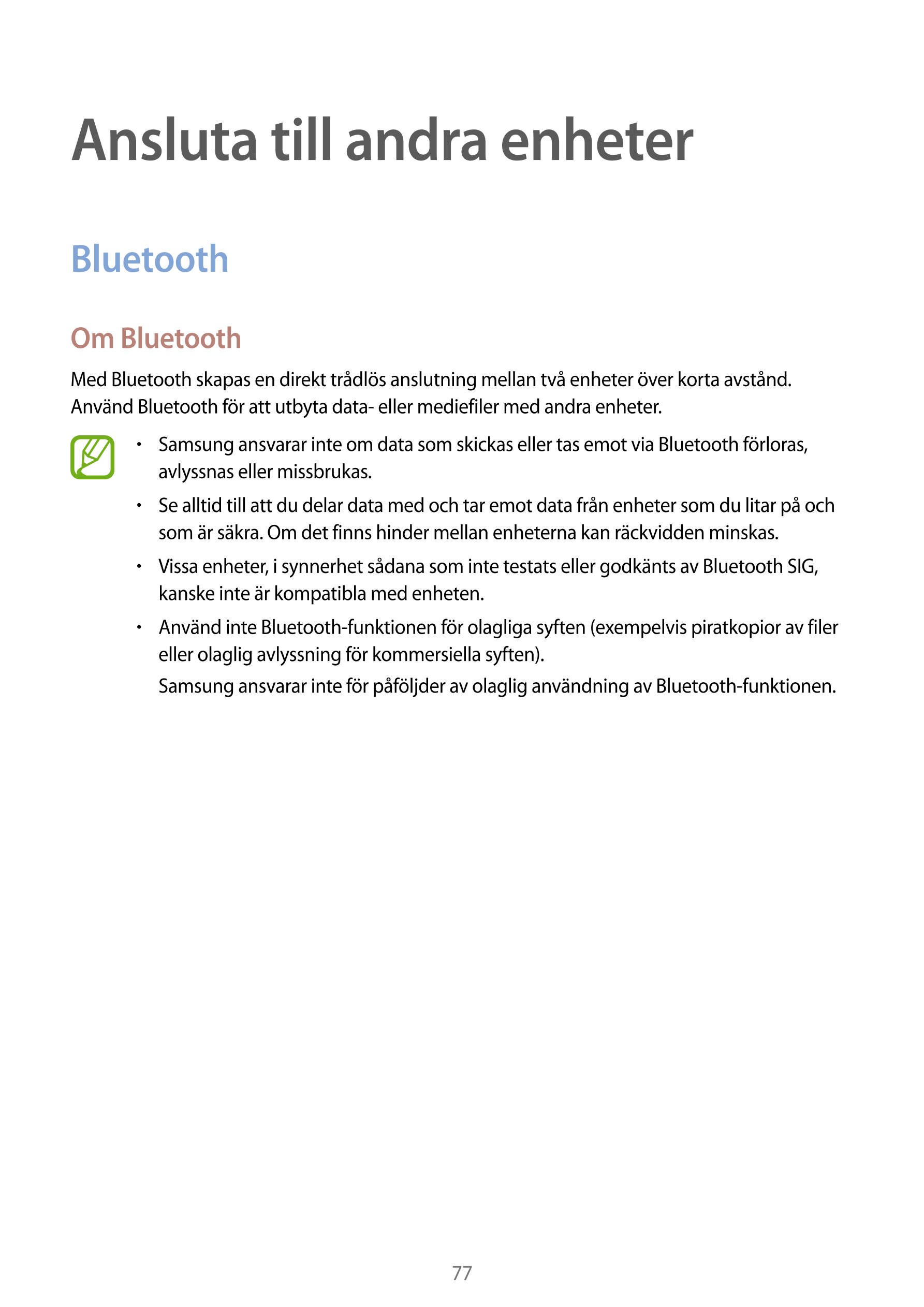 Ansluta till andra enheter
Bluetooth
Om Bluetooth
Med Bluetooth skapas en direkt trådlös anslutning mellan två enheter över kort