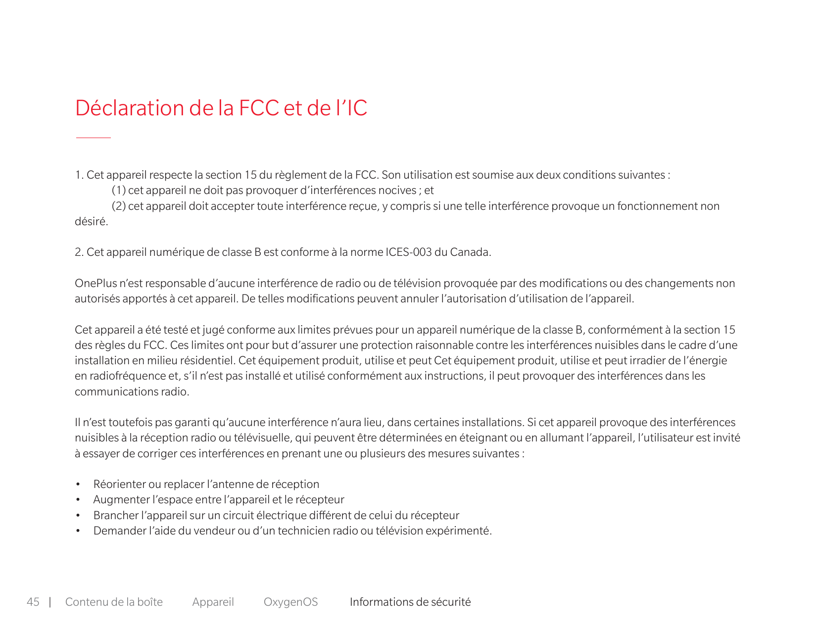 Déclaration de la FCC et de l’IC1. Cet appareil respecte la section 15 du règlement de la FCC. Son utilisation est soumise aux d