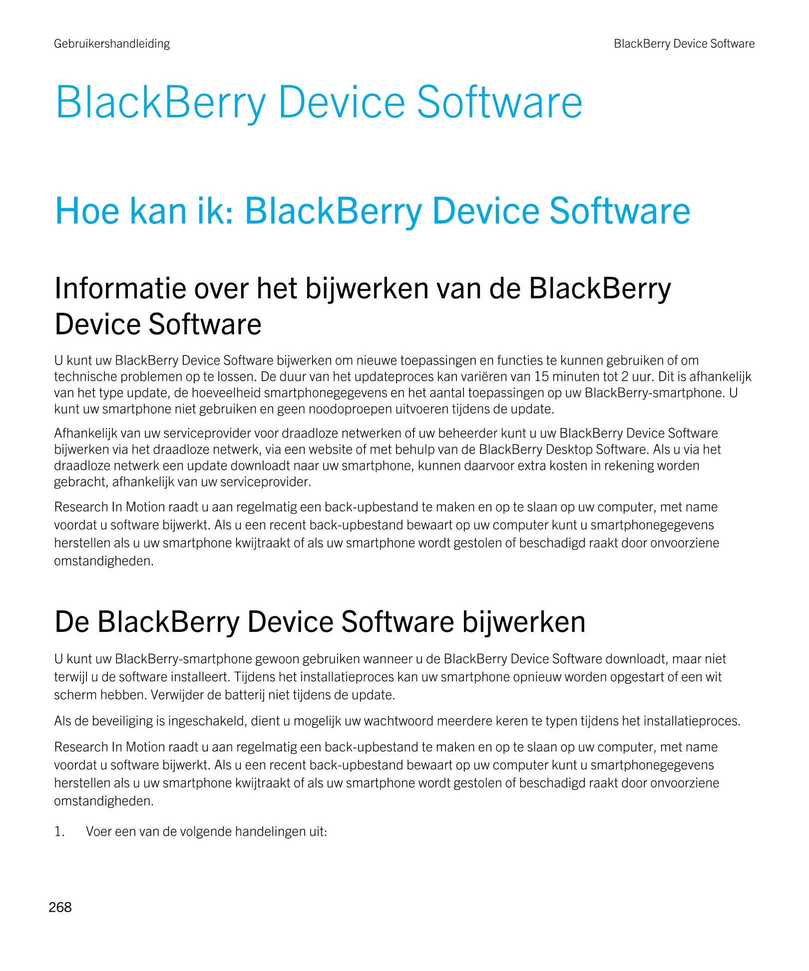 Gebruikershandleiding BlackBerry Device Software
BlackBerry Device Software
Hoe kan ik: BlackBerry Device Software
Informatie ov