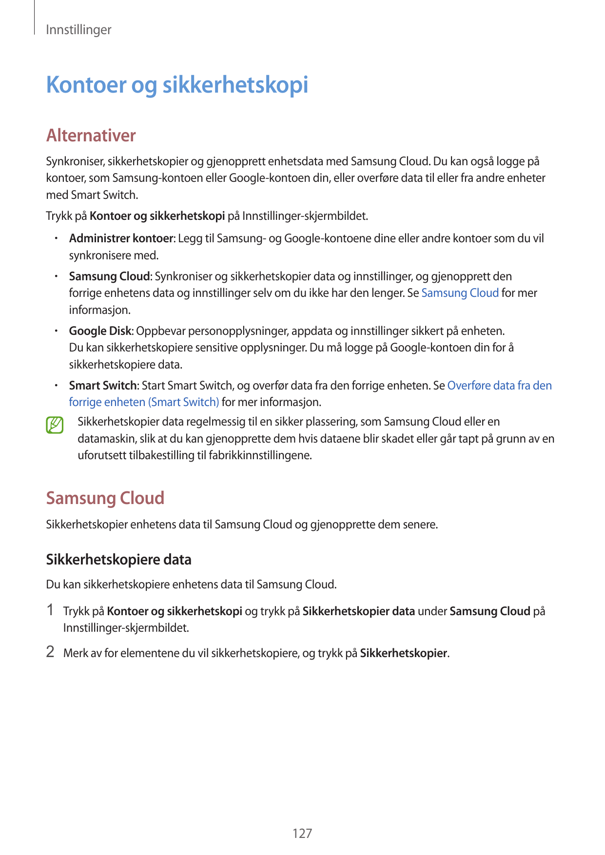 InnstillingerKontoer og sikkerhetskopiAlternativerSynkroniser, sikkerhetskopier og gjenopprett enhetsdata med Samsung Cloud. Du 