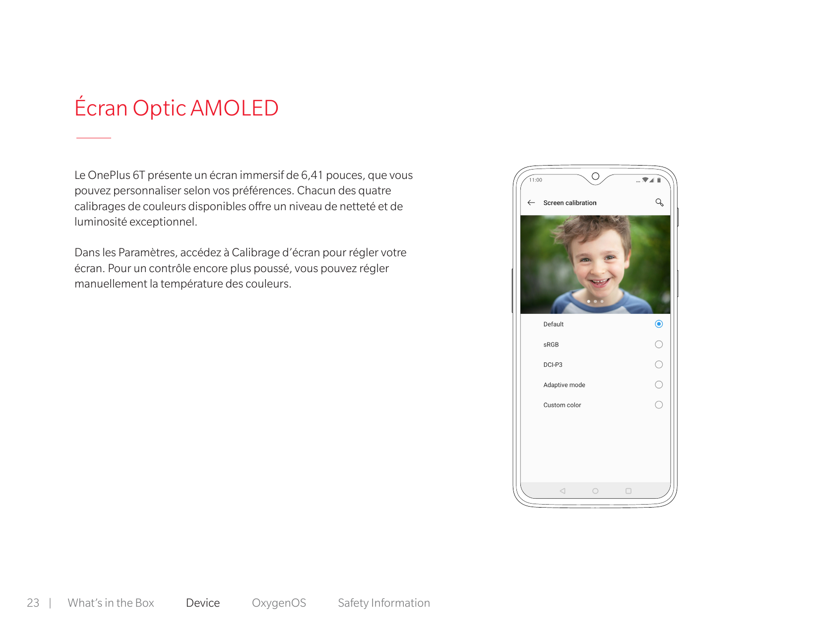 Écran Optic AMOLEDLe OnePlus 6T présente un écran immersif de 6,41 pouces, que vouspouvez personnaliser selon vos préférences. C