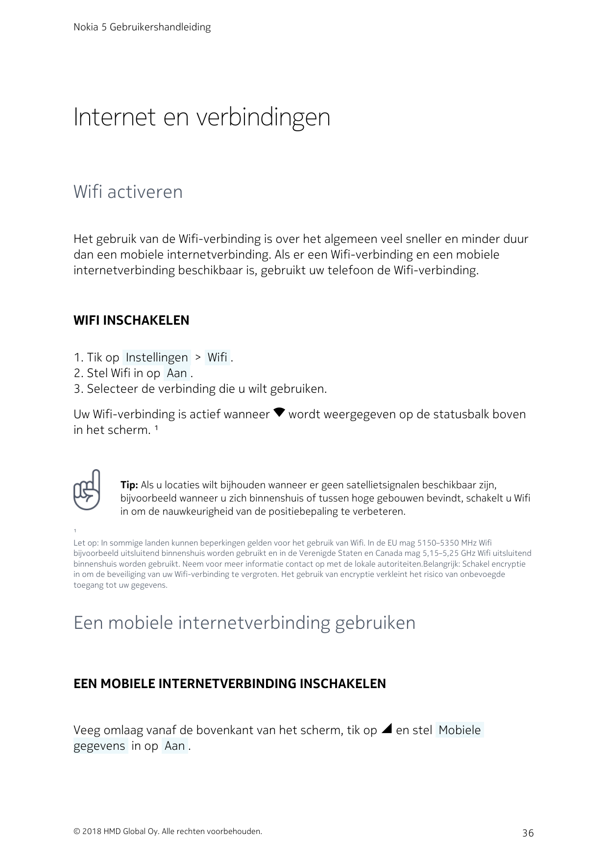 Nokia 5 GebruikershandleidingInternet en verbindingenWifi activerenHet gebruik van de Wifi-verbinding is over het algemeen veel 