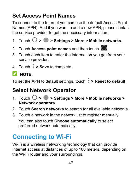 Set Access Point NamesTo connect to the Internet you can use the default Access PointNames (APN). And if you want to add a new A