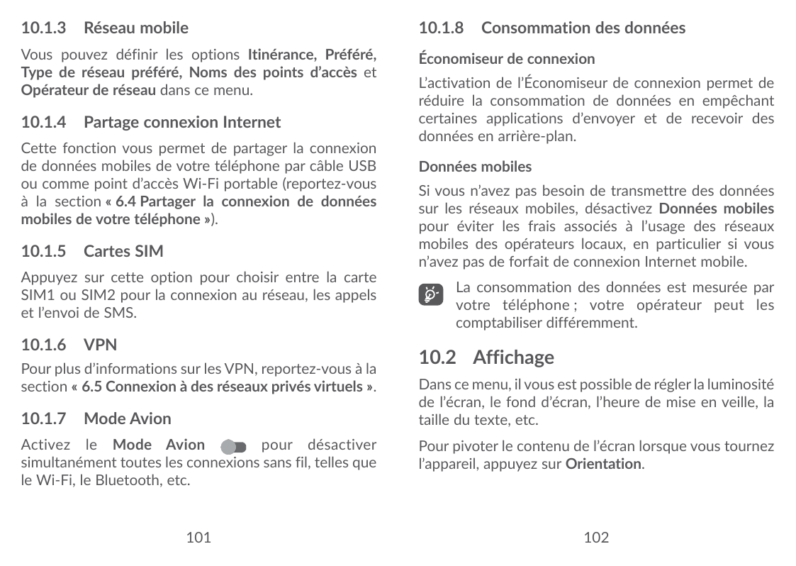 10.1.3 Réseau mobile10.1.8 Consommation des donnéesVous pouvez définir les options Itinérance, Préféré,Type de réseau préféré, N
