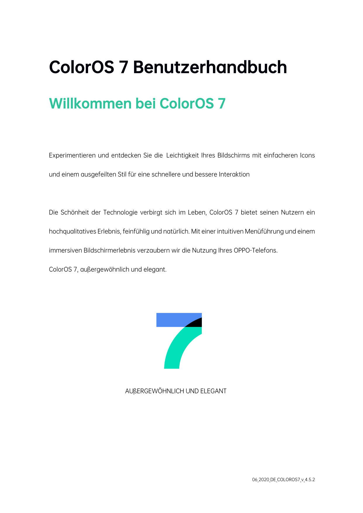 ColorOS 7 BenutzerhandbuchWillkommen bei ColorOS 7Experimentieren und entdecken Sie die Leichtigkeit Ihres Bildschirms mit einfa