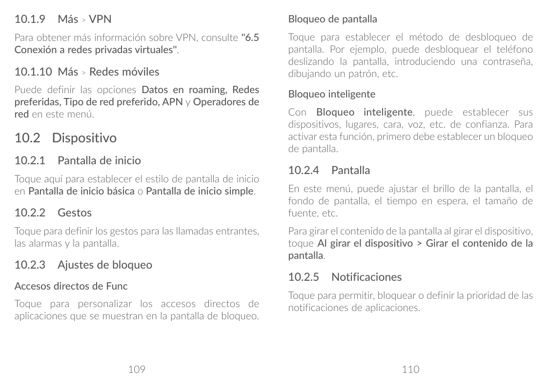 10.1.9 Más > VPNBloqueo de pantallaPara obtener más información sobre VPN, consulte "6.5Conexión a redes privadas virtuales".Toq