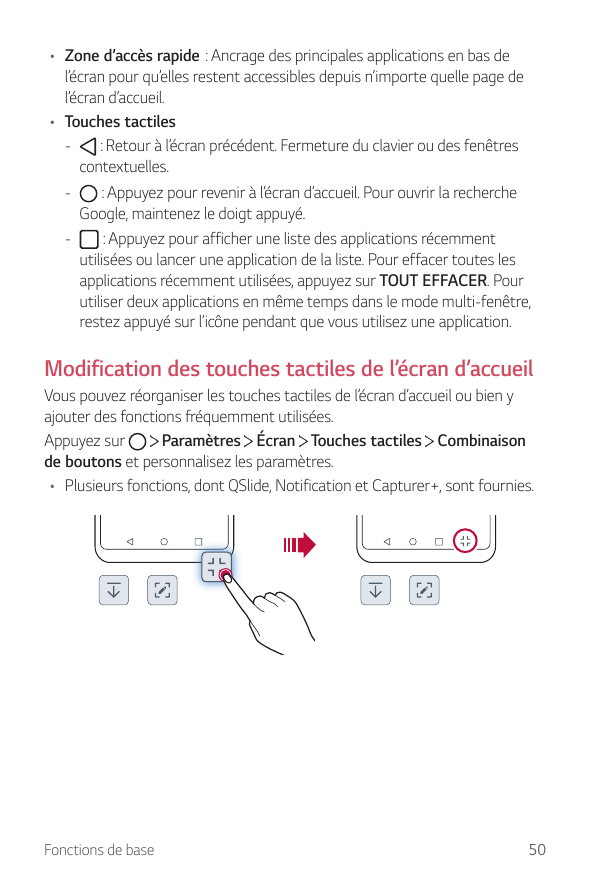 • Zone d’accès rapide : Ancrage des principales applications en bas del’écran pour qu’elles restent accessibles depuis n’importe