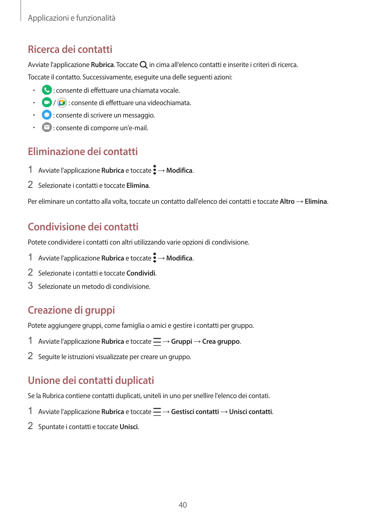 Applicazioni e funzionalitàRicerca dei contattiAvviate l'applicazione Rubrica. Toccatein cima all'elenco contatti e inserite i c