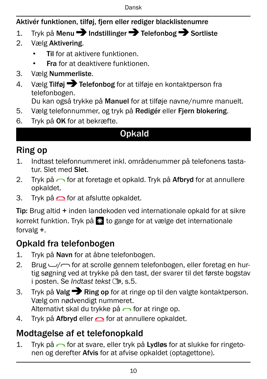 DanskAktivér funktionen, tilføj, fjern eller rediger blacklistenumre1.2.3.4.5.6.Tryk på MenuIndstillingerTelefonbogSortlisteVælg