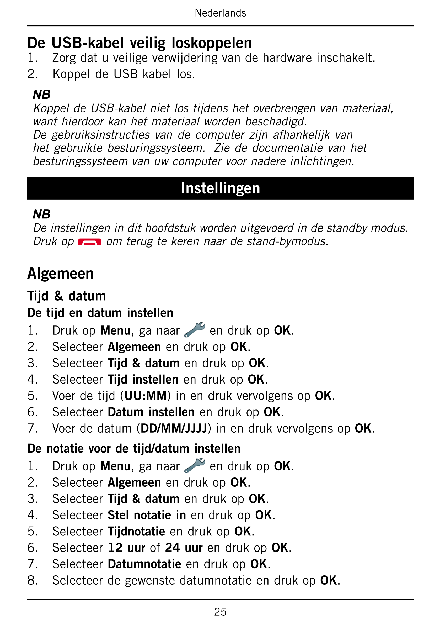 Nederlands
De USB-kabel veilig loskoppelen
1.     Zorg dat u veilige verwijdering van de hardware inschakelt.
2.     Koppel de U