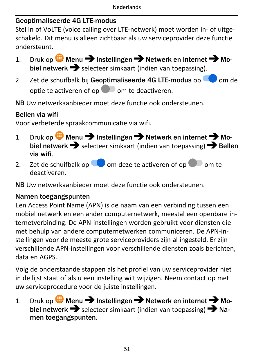 NederlandsGeoptimaliseerde 4G LTE-modusStel in of VoLTE (voice calling over LTE-netwerk) moet worden in- of uitgeschakeld. Dit m