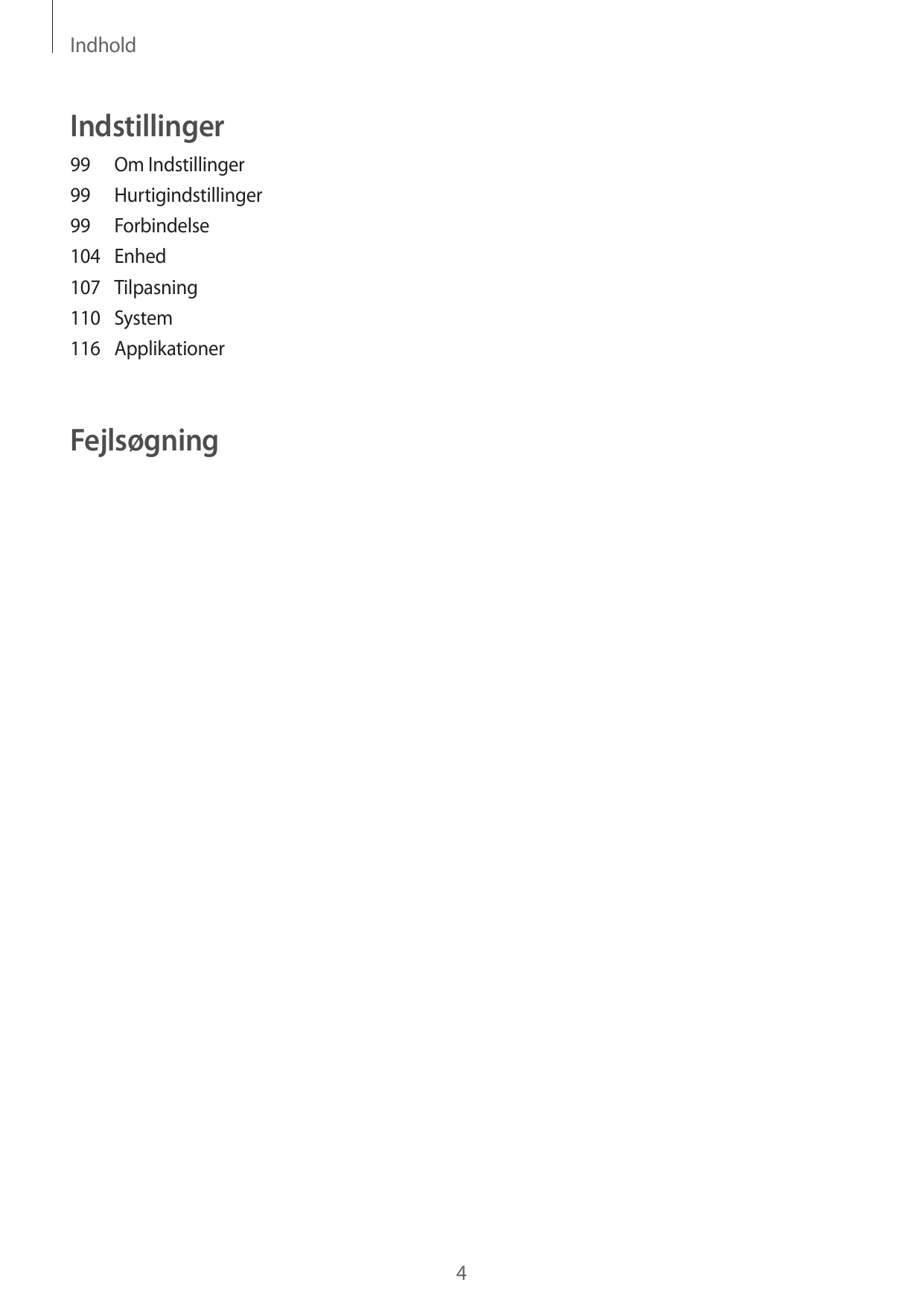 IndholdIndstillinger99 Om Indstillinger99Hurtigindstillinger99Forbindelse104Enhed107Tilpasning110System116ApplikationerFejlsøgni