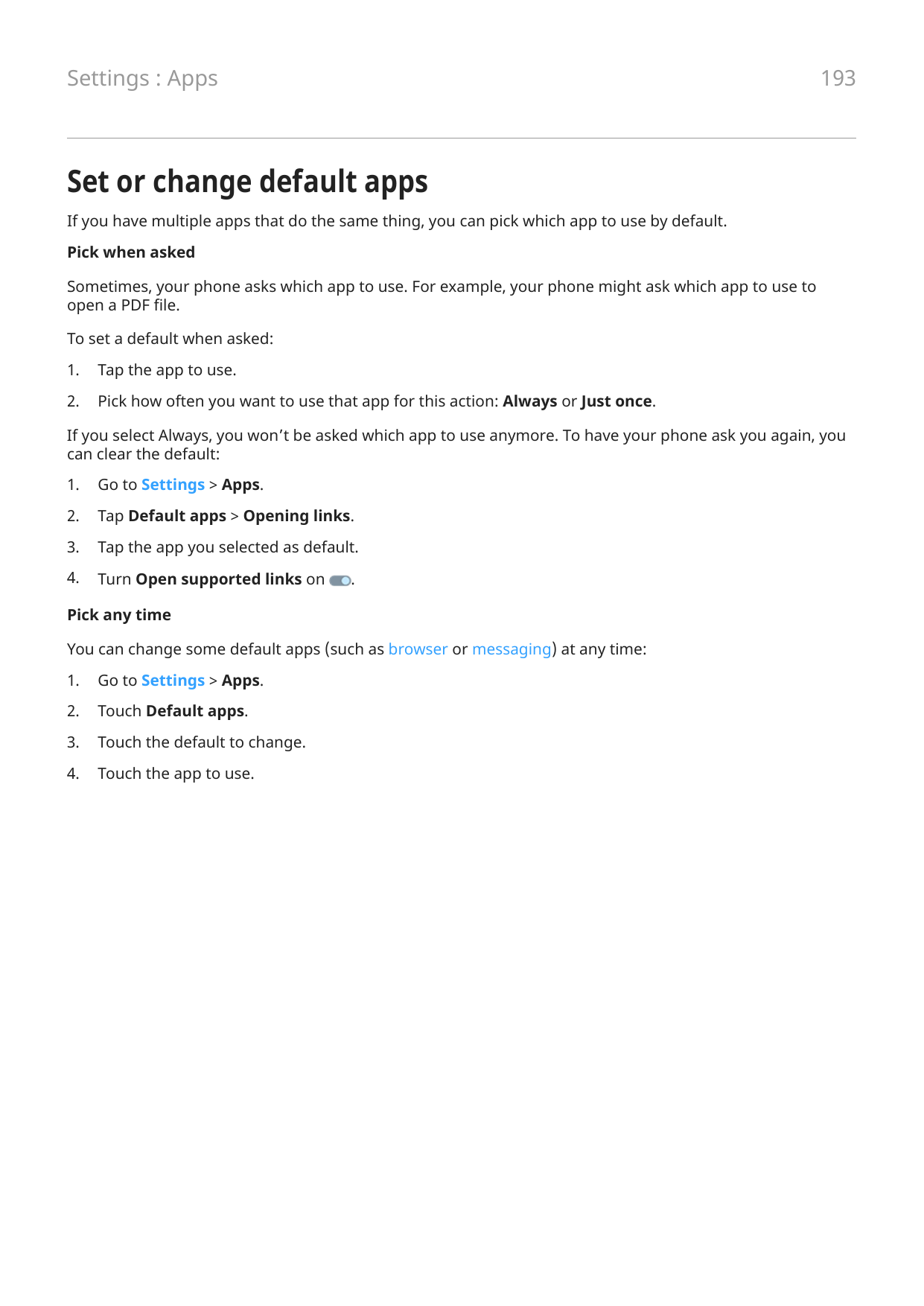 Settings : Apps193Set or change default appsIf you have multiple apps that do the same thing, you can pick which app to use by d