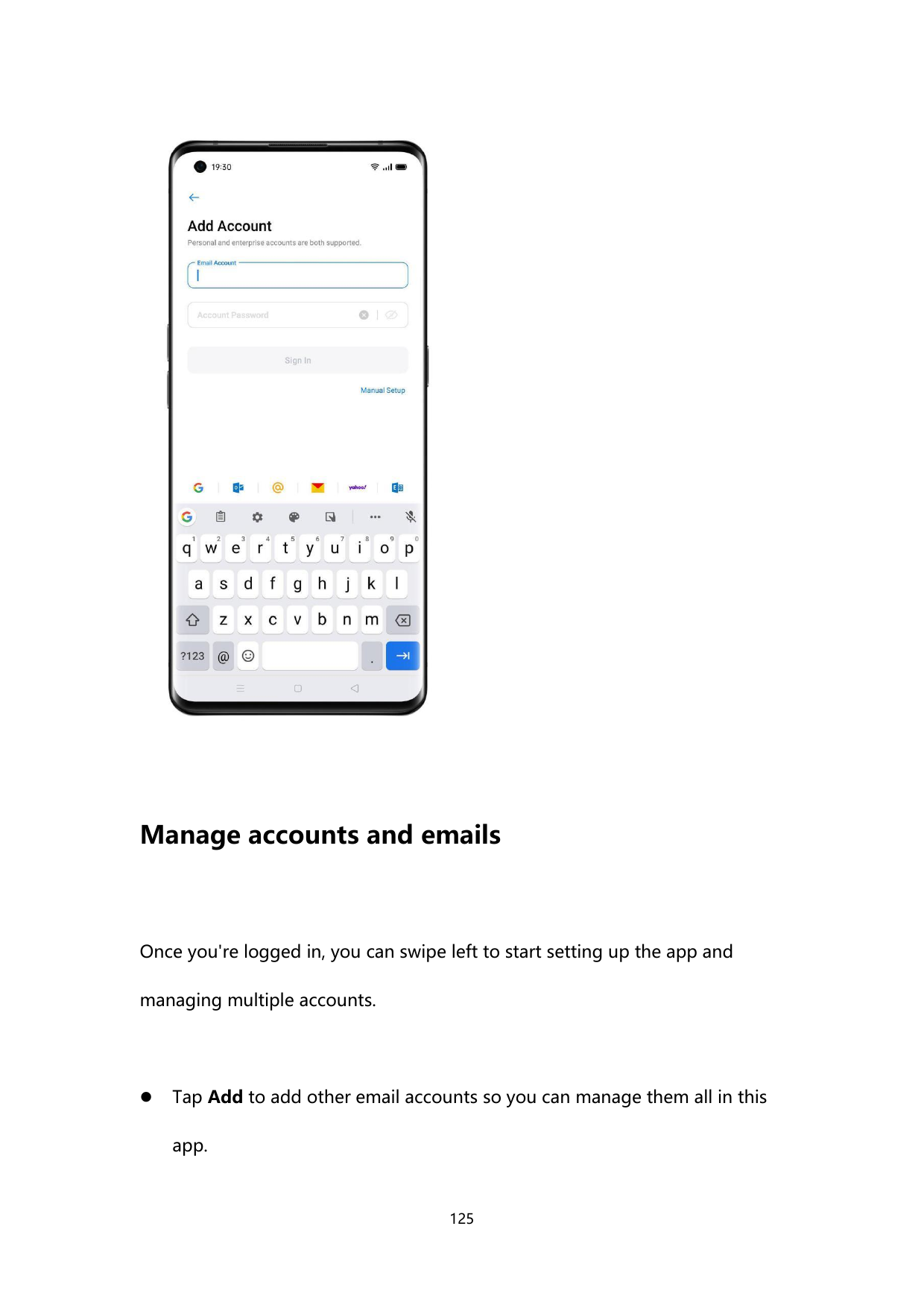 Manage accounts and emailsOnce you're logged in, you can swipe left to start setting up the app andmanaging multiple accounts.T