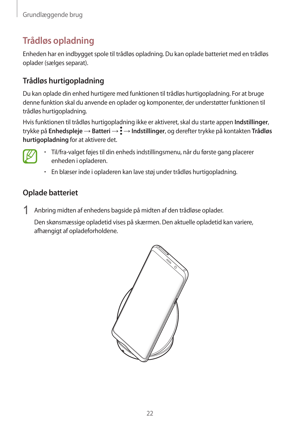 Grundlæggende brugTrådløs opladningEnheden har en indbygget spole til trådløs opladning. Du kan oplade batteriet med en trådløso