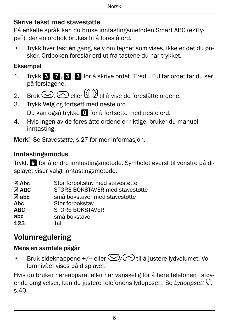 NorskSkrive tekst med stavestøttePå enkelte språk kan du bruke inntastingsmetoden Smart ABC (eZiType ), der en ordbok brukes til