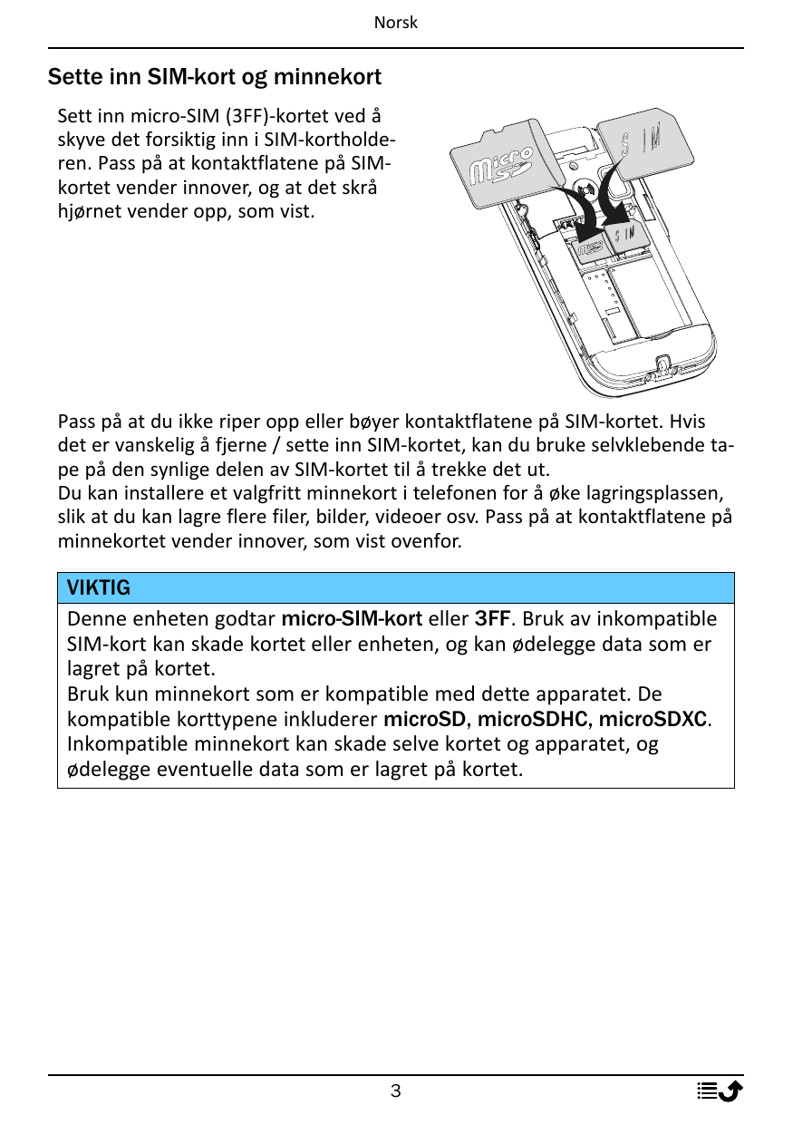 NorskSette inn SIM-kort og minnekortSett inn micro-SIM (3FF)-kortet ved åskyve det forsiktig inn i SIM-kortholderen. Pass på at 