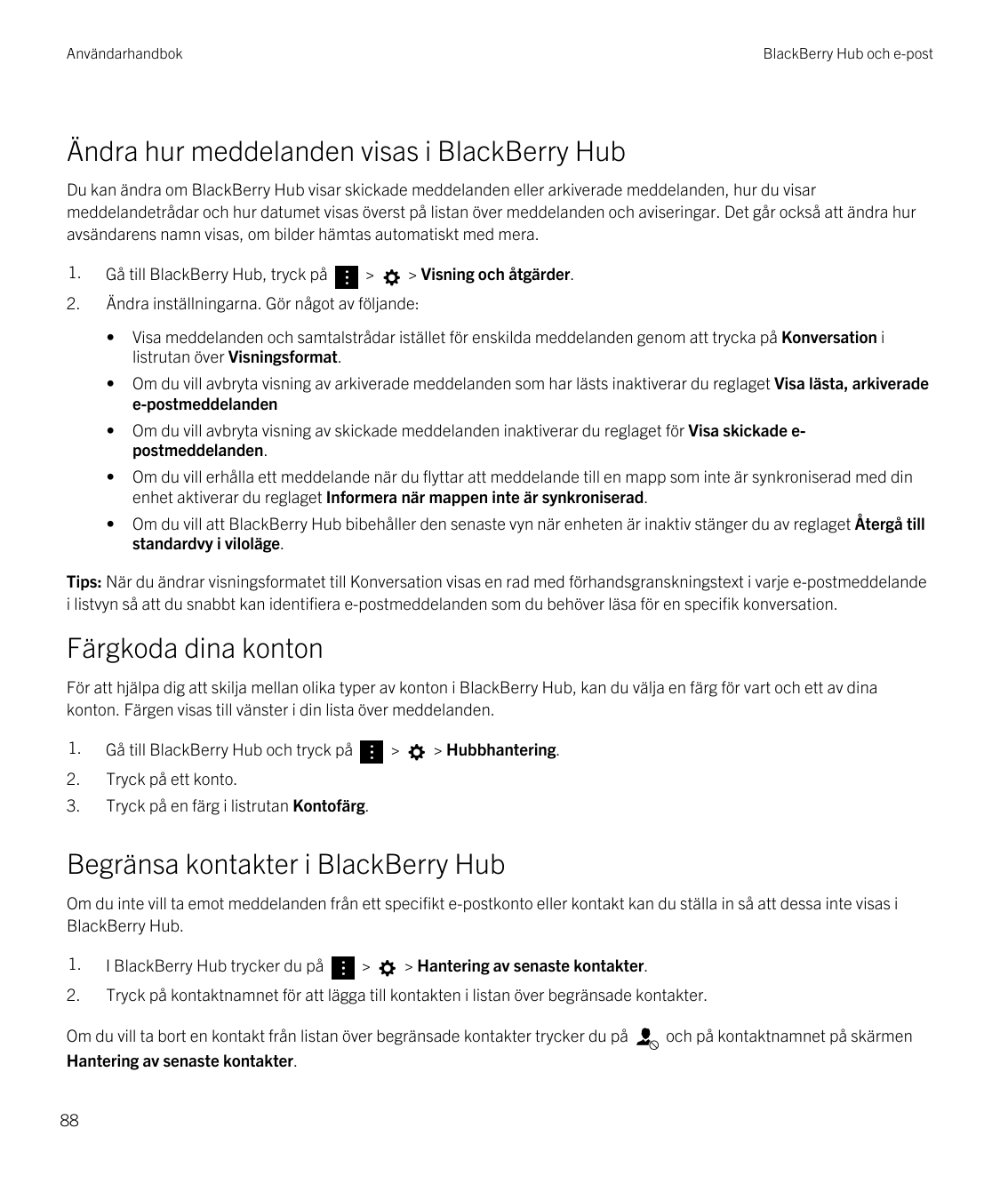AnvändarhandbokBlackBerry Hub och e-postÄndra hur meddelanden visas i BlackBerry HubDu kan ändra om BlackBerry Hub visar skickad