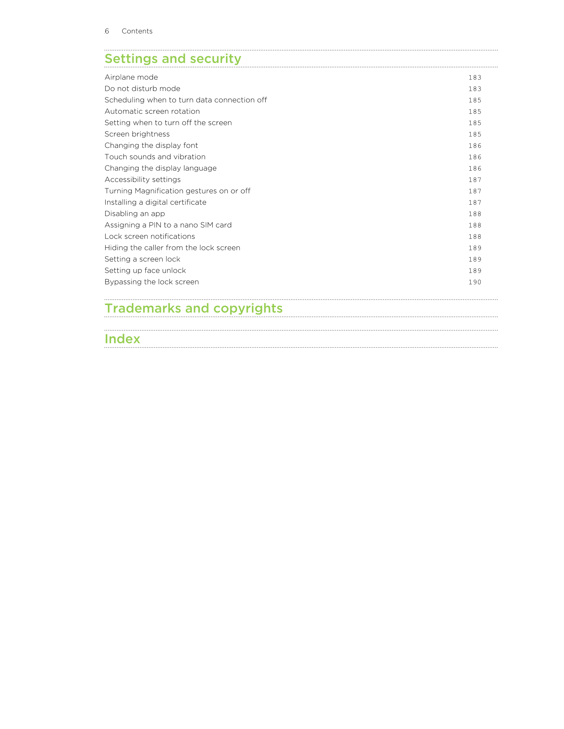 6      Contents
Settings and security
Airplane mode 183
Do not disturb mode 183
Scheduling when to turn data connection off 185
