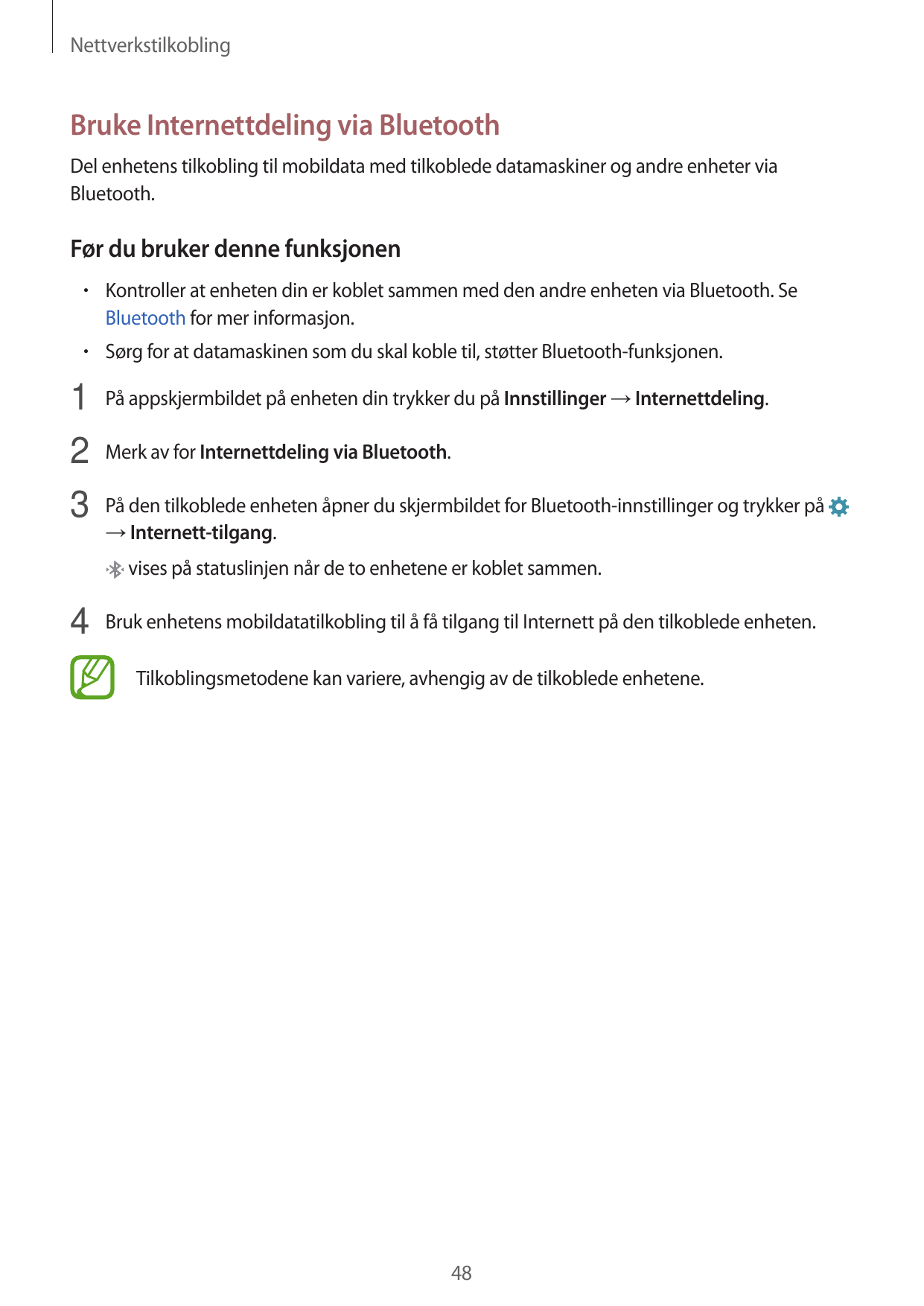 NettverkstilkoblingBruke Internettdeling via BluetoothDel enhetens tilkobling til mobildata med tilkoblede datamaskiner og andre