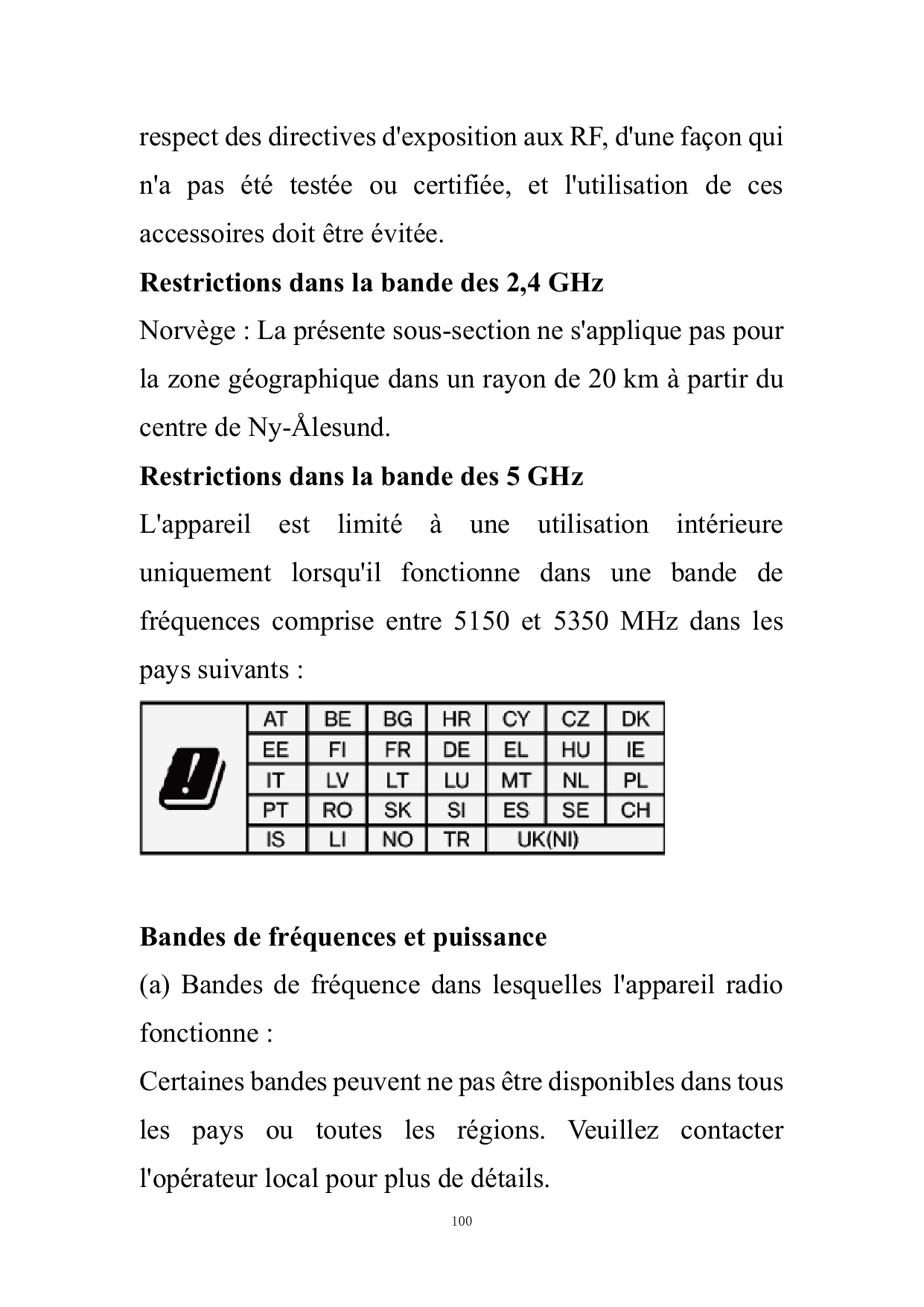 respect des directives d'exposition aux RF, d'une façon quin'a pas été testée ou certifiée, et l'utilisation de cesaccessoires d