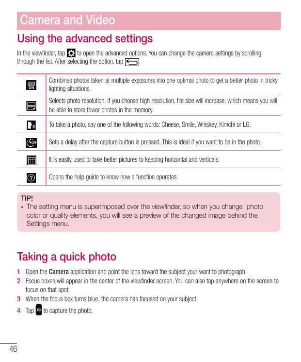 Camera and VideoUsing the advanced settingsIn the viewfinder, tapto open the advanced options. You can change the camera setting