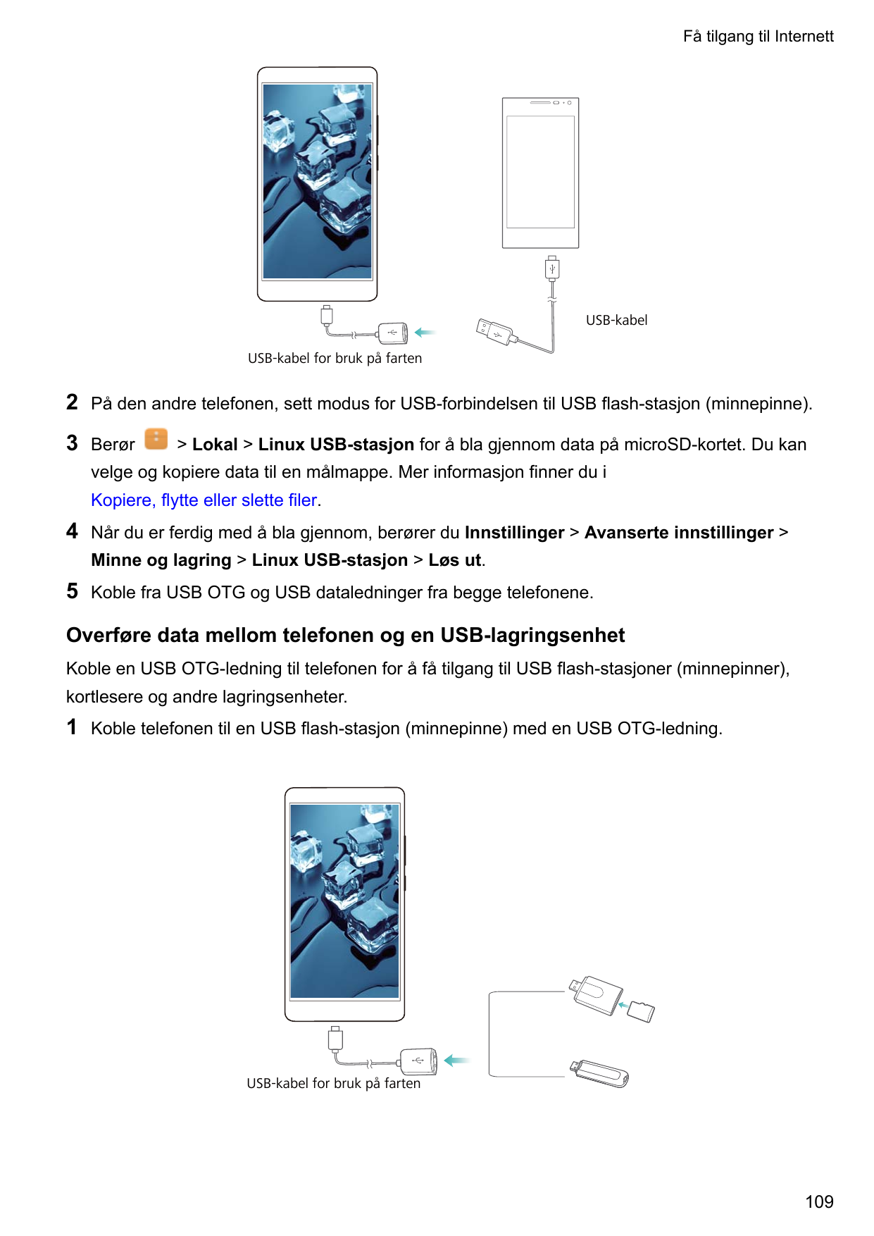 Få tilgang til InternettUSB-kabelUSB-kabel for bruk på farten2På den andre telefonen, sett modus for USB-forbindelsen til USB fl