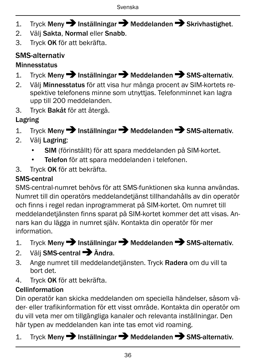 Svenska1.2.3.Tryck MenyInställningarMeddelandenVälj Sakta, Normal eller Snabb.Tryck OK för att bekräfta.Skrivhastighet.SMS-alter