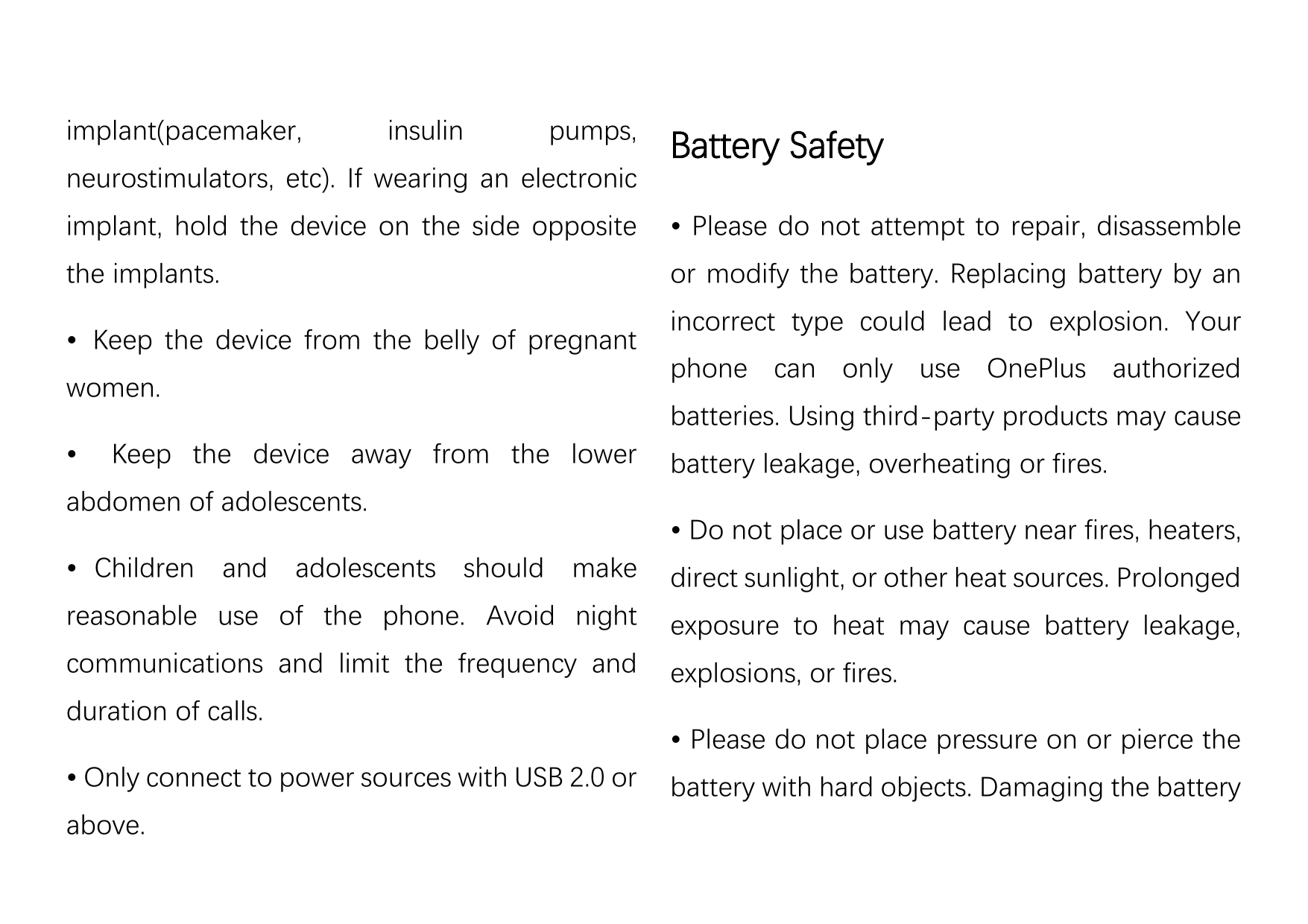 implant(pacemaker,insulinpumps,neurostimulators, etc). If wearing an electronicBattery Safetyimplant, hold the device on the sid