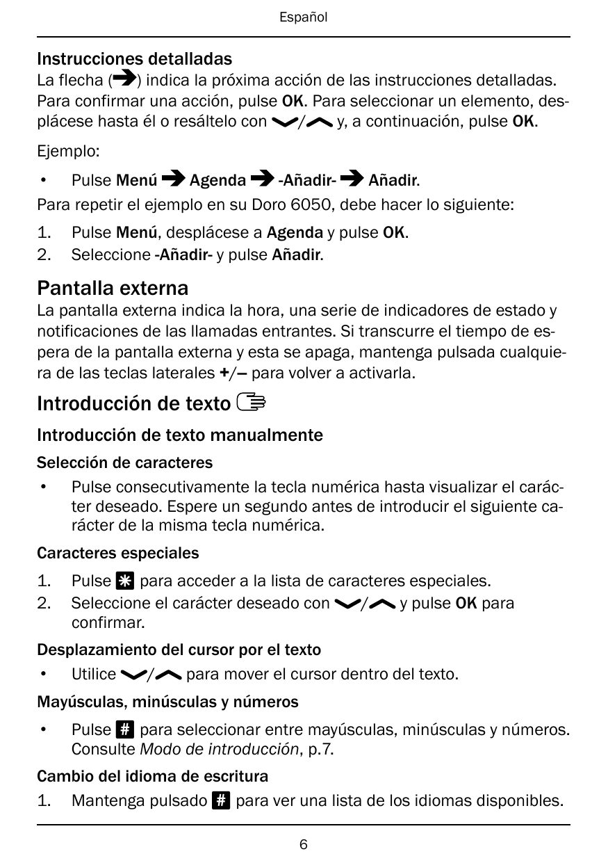 EspañolInstrucciones detalladasLa flecha ( ) indica la próxima acción de las instrucciones detalladas.Para confirmar una acción,