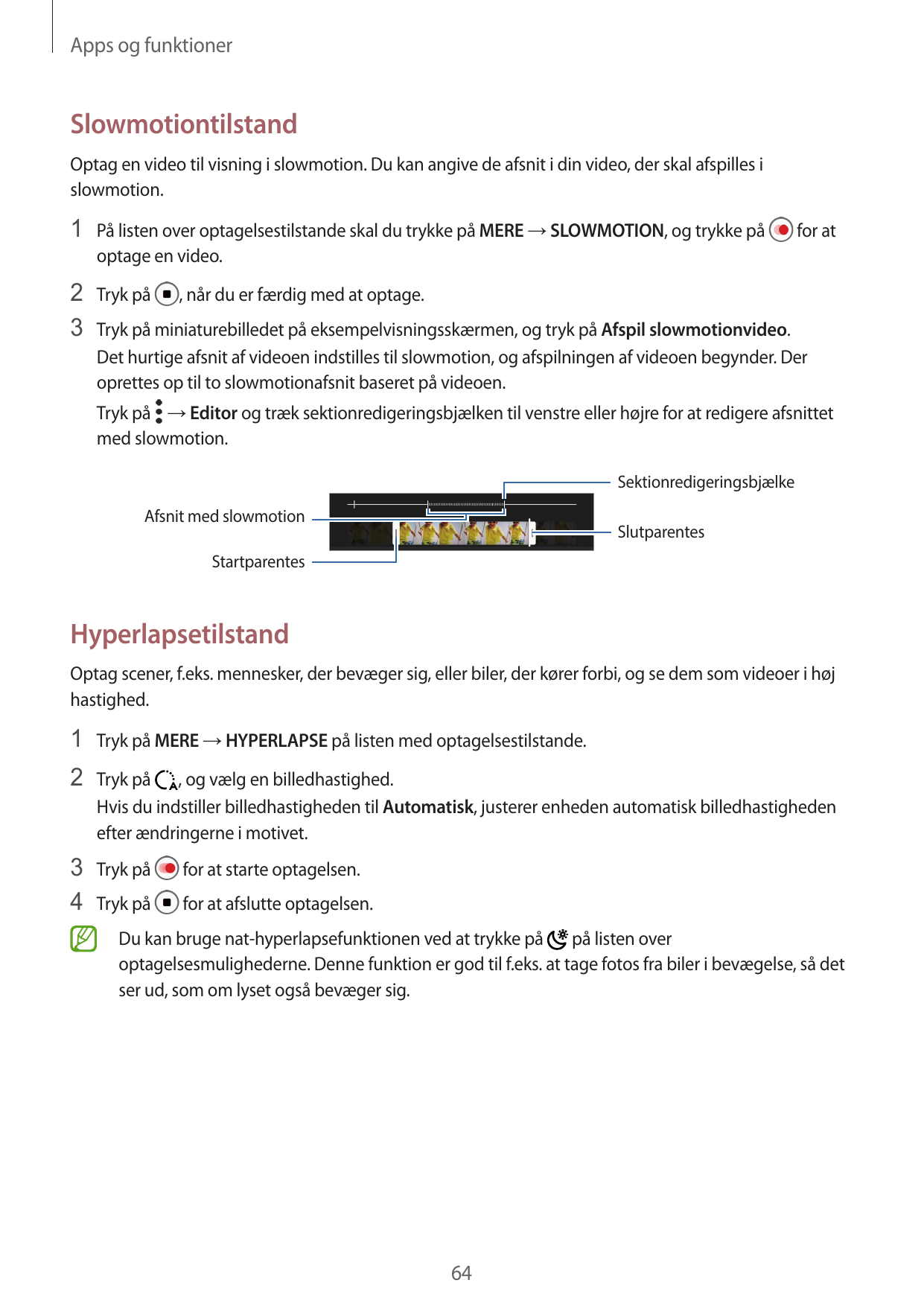 Apps og funktionerSlowmotiontilstandOptag en video til visning i slowmotion. Du kan angive de afsnit i din video, der skal afspi